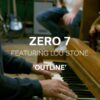 Zero 7 — « Outline » feat. Lou Stone (Live session)